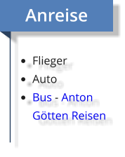 Anreise  •	Flieger •	Auto •	Bus - Anton Götten Reisen