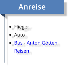 Anreise  •	Flieger •	Auto •	Bus - Anton Götten Reisen